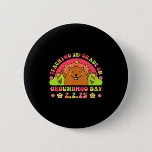 Teaching 2nd Grade On Groundhog Day Funny School T 2 Inch Round Button
