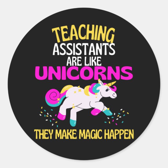Teaching Assistants Unicorn Teachers Are Magical Classic Round Sticker (Front)