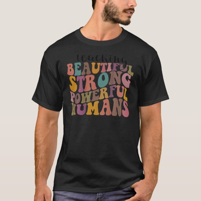 Teaching Beautiful Strong Powerful Humans Retro On T-Shirt (Front)