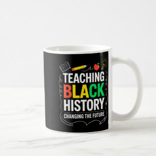 Teaching Black History Changing Future Educator Te Coffee Mug