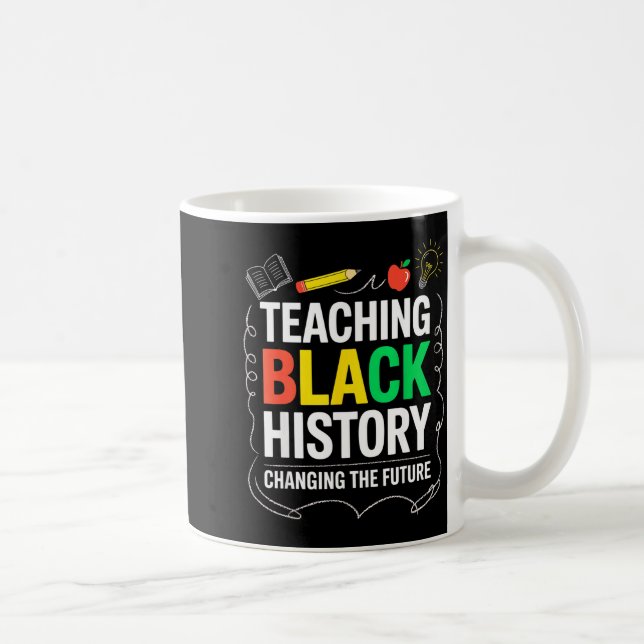 Teaching Black History Changing Future Educator Te Coffee Mug (Right)