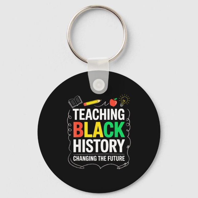 Teaching Black History Changing Future Educator Te Keychain (Front)