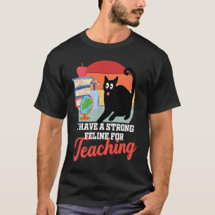 Teaching cat feline cute  for teachers men women T-Shirt