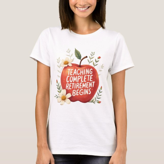Teaching Complete Retired Teacher T-Shirt (Front)