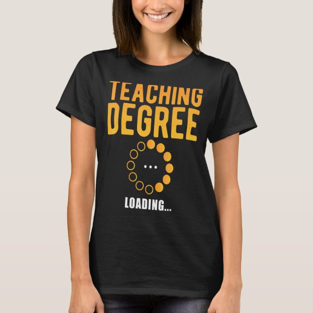 Teaching Degree Loading School Studying Student T-Shirt (Front)