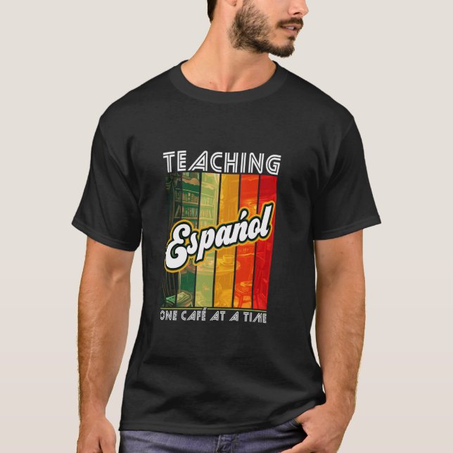 Teaching Español One Cafe At A Time Language Spani T-Shirt (Front)