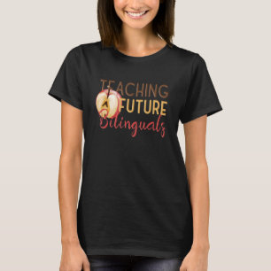 Teaching Future Bilinguals Bilingual Spanish Teach T-Shirt