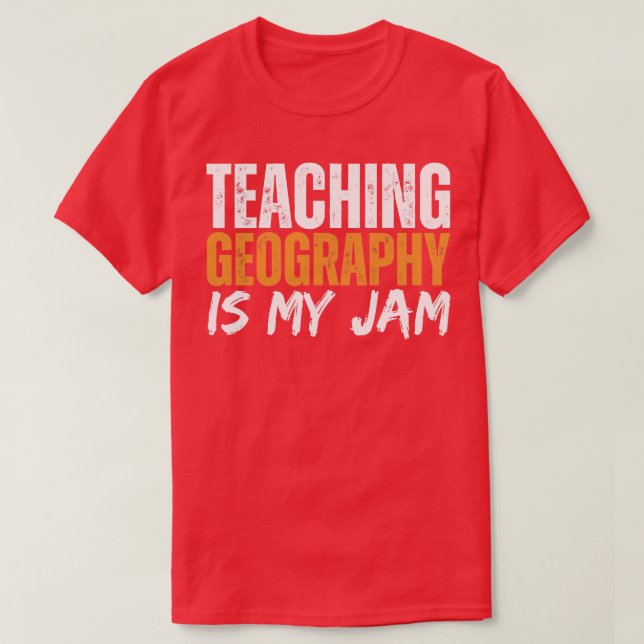 Teaching Geography Is My Jam  T-Shirt (Design Front)