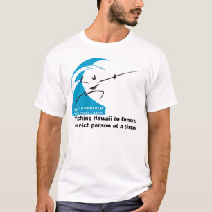 Teaching Hawaii to fence, one rich person at a... T-Shirt