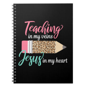 Teaching in my veins Jesus in my heart Christian T Notebook