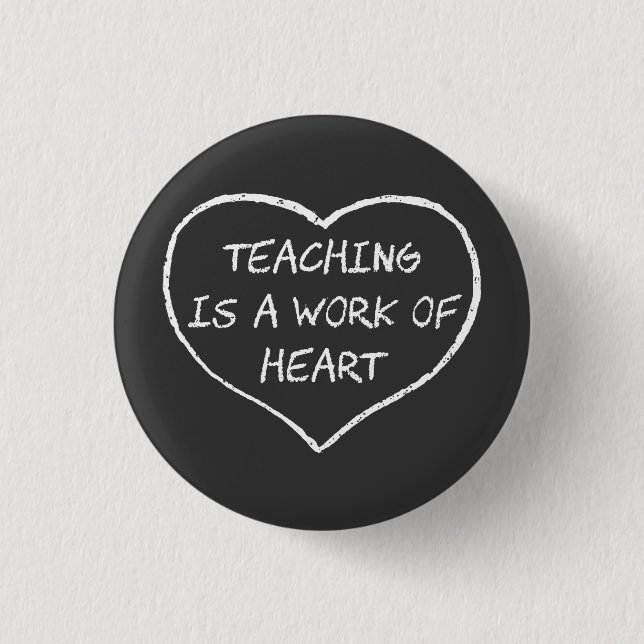Teaching is a Work of Heart 1 Inch Round Button (Front)