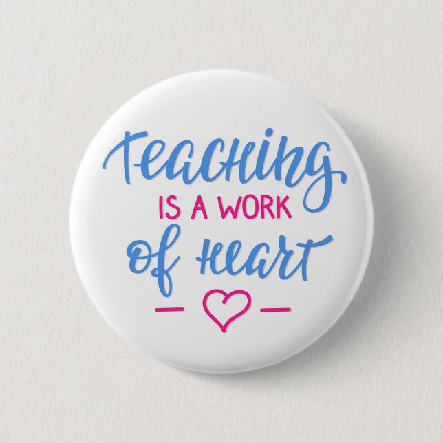 Teaching Is A Work Of Heart 2 Inch Round Button (Front)