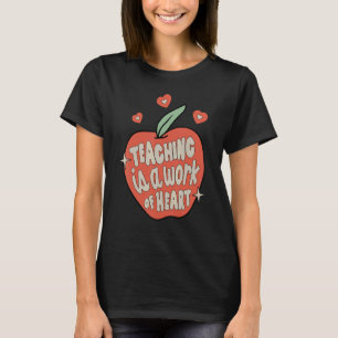 Teaching Is A Work Of Heart Apple Teacher Back To T-Shirt