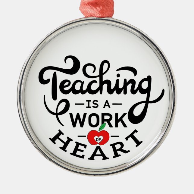 Teaching is a Work of Heart Appreciate To Teacher Metal Ornament (Front)