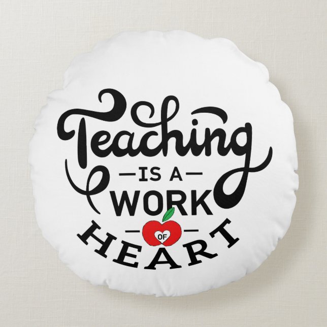 Teaching is a Work of Heart Appreciate To Teacher Round Pillow (Front)