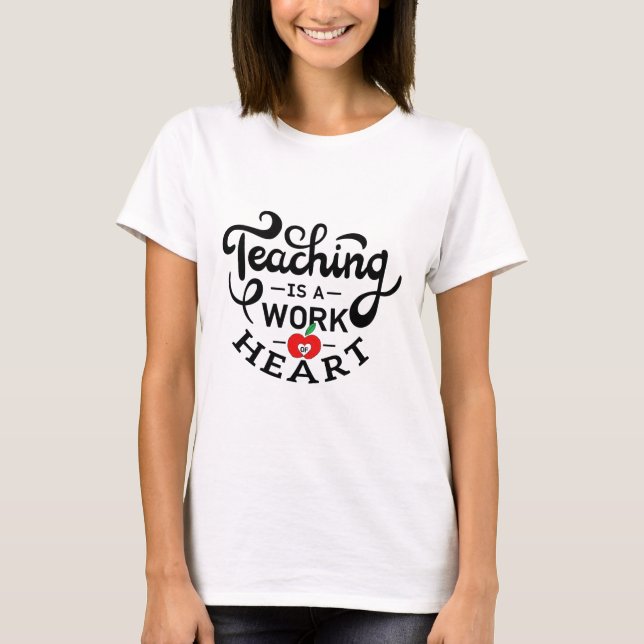 Teaching is a Work of Heart Appreciate To Teacher T-Shirt (Front)