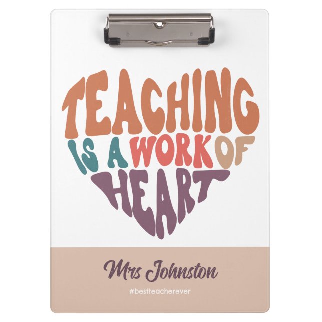 Teaching is a Work of Heart Best Teacher Gift  Clipboard (Front)