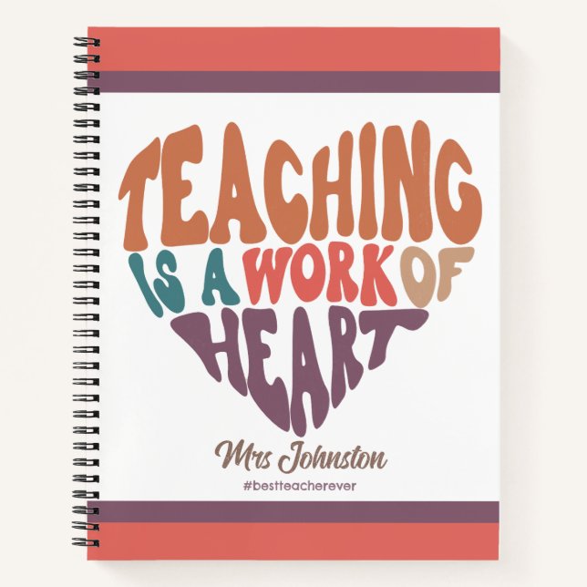 Teaching is a Work of Heart Best Teacher Gift  Notebook (Front)