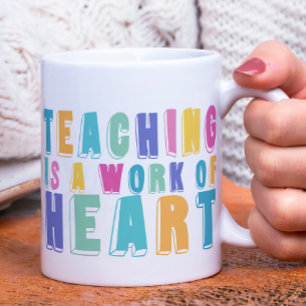 Teaching is a Work of Heart Coffee Mug