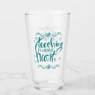Teaching Is A Work Of Heart   Cute Phrase Glass