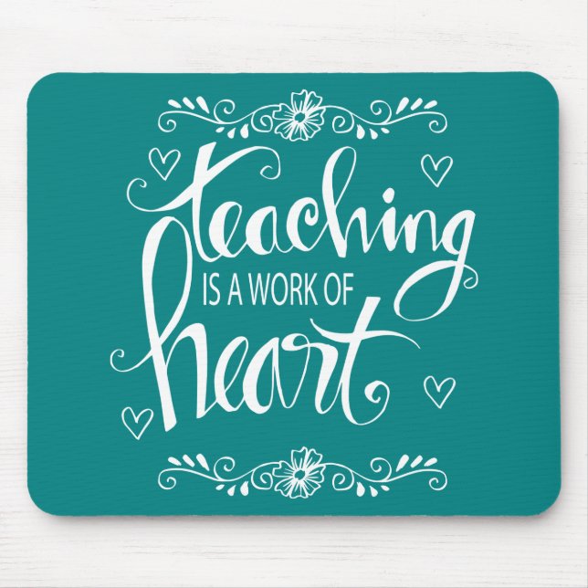 Teaching Is A Work Of Heart | Cute Phrase Mouse Pad (Front)