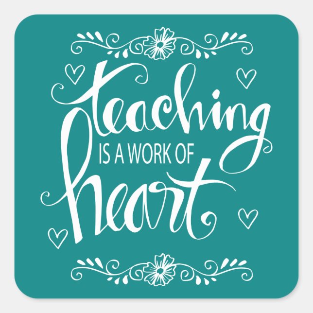 Teaching Is A Work Of Heart | Cute Phrase Square Sticker (Front)
