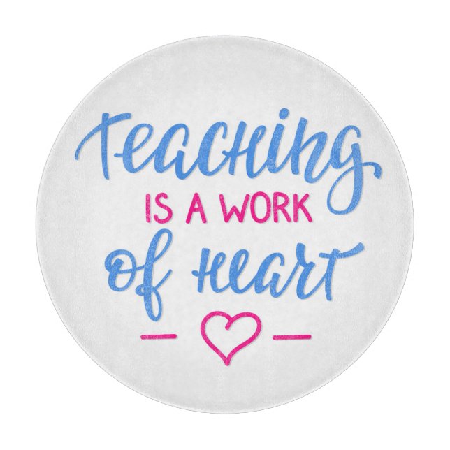 Teaching Is A Work Of Heart Cutting Board (Front)