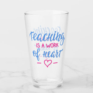 Teaching Is A Work Of Heart Glass