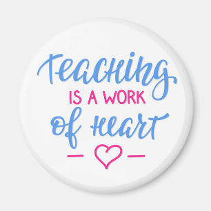 Teaching Is A Work Of Heart Magnet