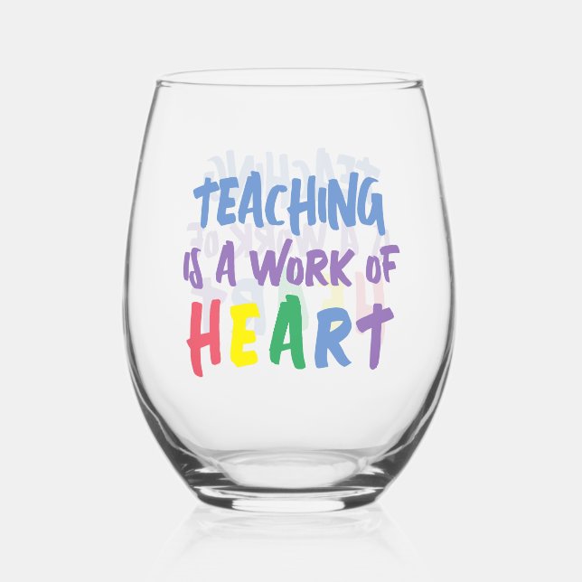 Teaching is a Work of Heart Stemless Wine Glass (Front)