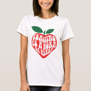 Teaching Is a work of heart T-Shirt