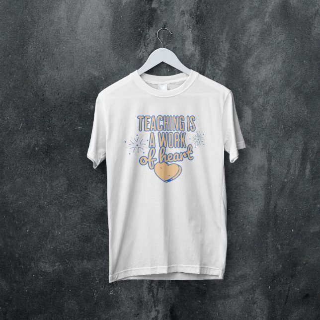 Teaching is a work of heart T-Shirt (Creator Uploaded)