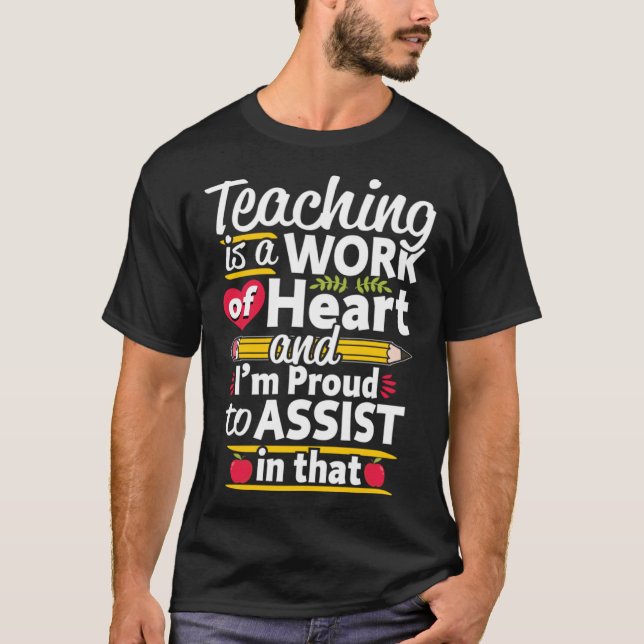 Teaching is a Work of Heart Teacher Assistant Back T-Shirt (Front)