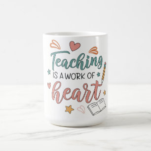 Teaching is a Work of Heart Teacher  Coffee Mug