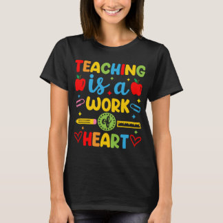 Teaching Is A Work Of Heart teacher gift T-Shirt