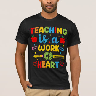 Teaching Is A Work Of Heart teacher gift T-Shirt