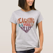 Teaching is a Work of Heart Teacher T-Shirt (Front)