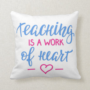Teaching Is A Work Of Heart Throw Pillow