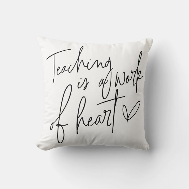 Teaching Is A Work of Heart Throw Pillow (Front)