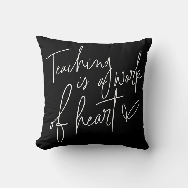 Teaching Is A Work of Heart Throw Pillow (Front)
