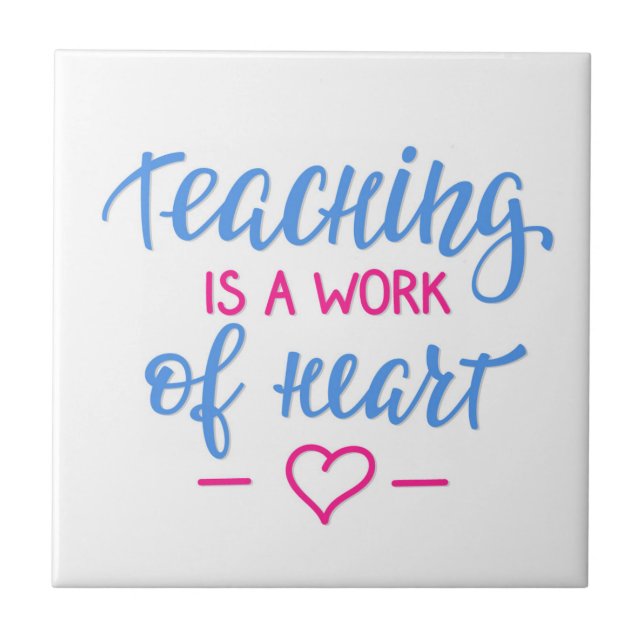 Teaching Is A Work Of Heart Tile (Front)