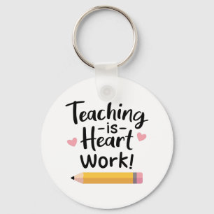 Teaching Is Heart Work, For Teachers Keychain