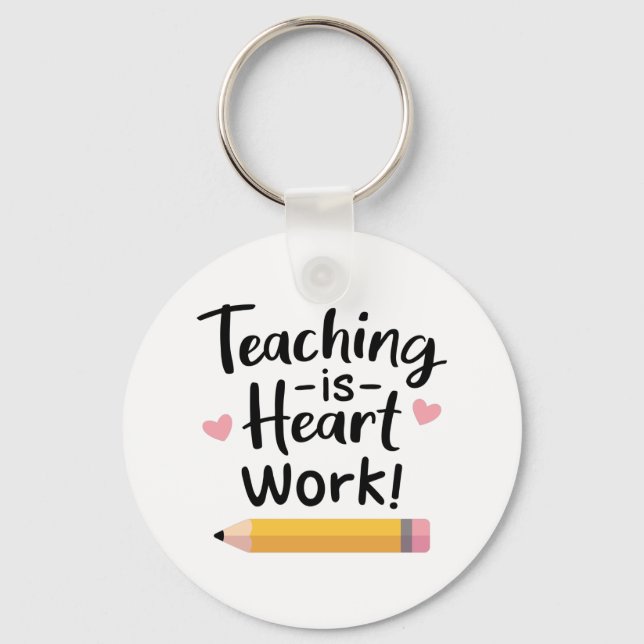 Teaching Is Heart Work, For Teachers Keychain (Front)