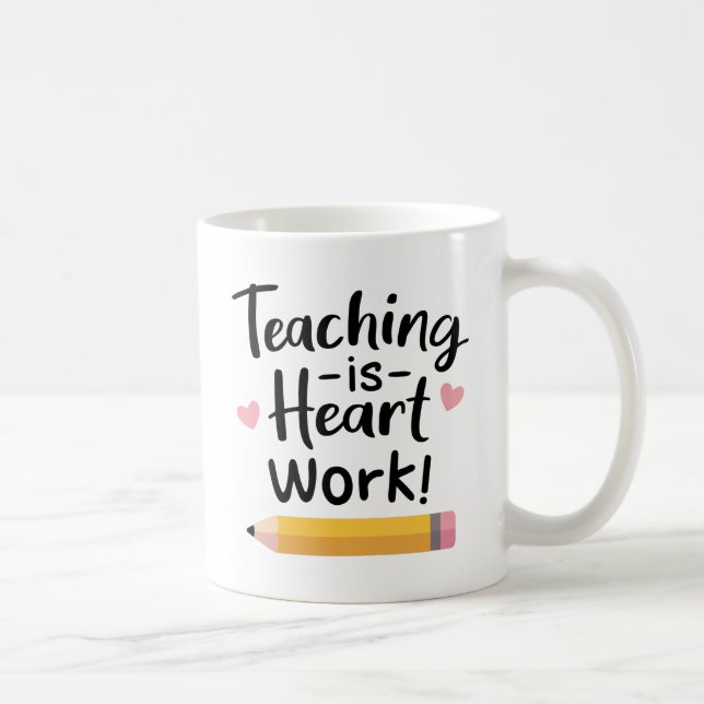 Teaching Is Heart Work, Teacher Appreciation Coffee Mug (Right)