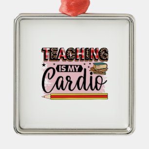 Teaching Is My Cardio Metal Ornament