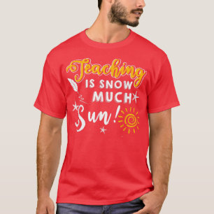 Teaching Is Snow Much Fun Winter Christmas Xmas Te T-Shirt