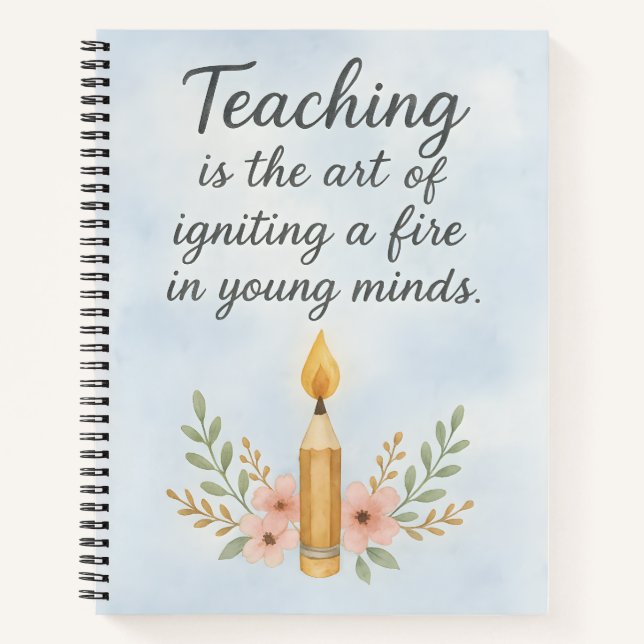 Teaching is the art of igniting  notebook (Front)