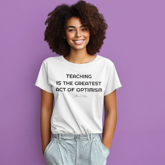 TEACHING IS THE GREATEST ACT OF OPTIMISM T-Shirt