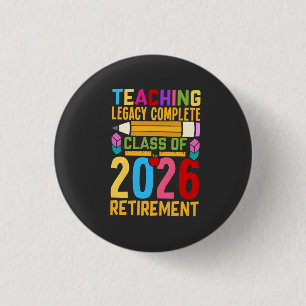 Teaching Legacy Complete Class of 2026 Retirement 1 Inch Round Button