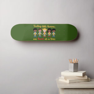 TEACHING LITTLE HUMANS ONE HEART AT A TIME SKATEBOARD